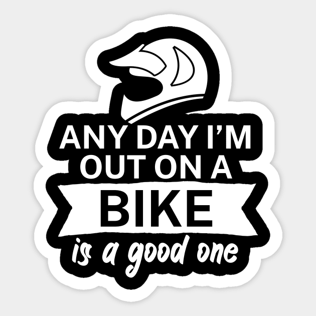 Any day Im out on a bike is a good one Sticker by maxcode